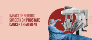 Impact of Robotic Surgery on Prostate Cancer Treatment