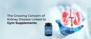 The Growing Concern of Kidney Disease Linked to Gym Supplements