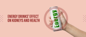 Energy Drinks’ Effect on Kidneys and Health