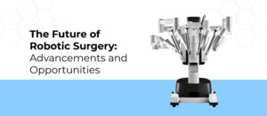 Future of Robotic Surgery_ Advancements and Opportunities