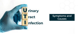 Urinary Tract Infection (UTI): Symptoms and Causes.