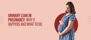 Urinary Leak In Pregnancy: Why It Happens and What to Do